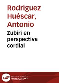 Zubiri en perspectiva cordial / Antonio Rodríguez Huéscar | Biblioteca Virtual Miguel de Cervantes
