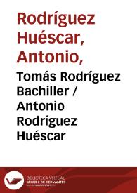 Tomás Rodríguez Bachiller / Antonio Rodríguez Huéscar | Biblioteca Virtual Miguel de Cervantes
