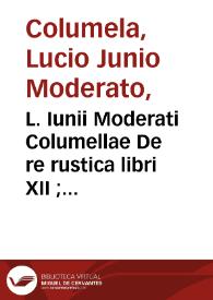 L. Iunii Moderati Columellae De re rustica libri XII ; eiusdem de Arboribus liber, separatus ab aliis