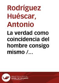 La verdad como coincidencia del hombre consigo mismo / Antonio Rodríguez Huéscar | Biblioteca Virtual Miguel de Cervantes