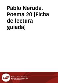 Pablo Neruda. Poema 20 [Ficha de lectura guiada] | Biblioteca Virtual Miguel de Cervantes