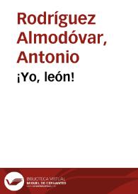 ¡Yo, león! / Antonio Rodríguez Almodóvar | Biblioteca Virtual Miguel de Cervantes