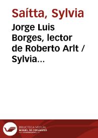 Jorge Luis Borges, lector de Roberto Arlt / Sylvia Saítta | Biblioteca Virtual Miguel de Cervantes