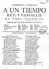 Comedia famosa. A un tiempo rey, y vasallo / de tres ingenios | Biblioteca Virtual Miguel de Cervantes