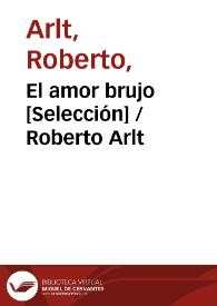 El amor brujo [Selección] / Roberto Arlt | Biblioteca Virtual Miguel de Cervantes