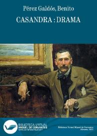 Casandra : drama / Benito Pérez Galdós | Biblioteca Virtual Miguel de Cervantes