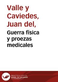 Guerra física y proezas medicales / [Juan del Valle y Caviedes] | Biblioteca Virtual Miguel de Cervantes