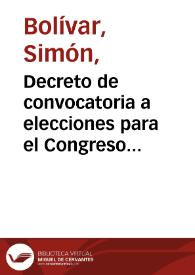 Decreto de convocatoria a elecciones para el Congreso Constituyente, de 1828 / Simón Bolívar | Biblioteca Virtual Miguel de Cervantes