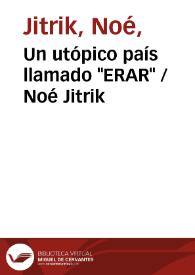 Un utópico país llamado "ERAR" / Noé Jitrik | Biblioteca Virtual Miguel de Cervantes