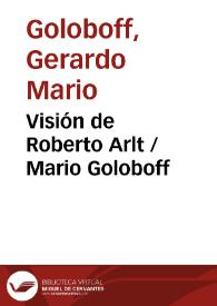 Visión de Roberto Arlt / Mario Goloboff | Biblioteca Virtual Miguel de Cervantes