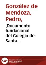 [Documento fundacional del Colegio de Santa Cruz de Valladolid] [Manuscrito] | Biblioteca Virtual Miguel de Cervantes