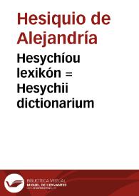 Hesychíou lexikón = Hesychii dictionarium | Biblioteca Virtual Miguel de Cervantes