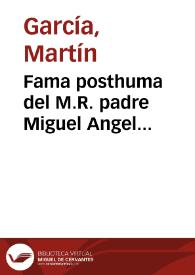 Fama posthuma del M.R. padre Miguel Angel Tamburini, dezimo quarto preposito general de la Compañia de Jesus | Biblioteca Virtual Miguel de Cervantes