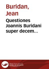 Questiones Joannis Buridani super decem libros Ethicorum Aristotelis ad Nicomachum | Biblioteca Virtual Miguel de Cervantes