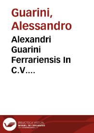 Alexandri Guarini Ferrariensis In C.V. Catullum Veronensem per Baptistam patrem emendatum expositione | Biblioteca Virtual Miguel de Cervantes
