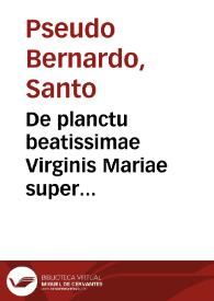 De planctu beatissimae Virginis Mariae super filium suum in crucem pendentem | Biblioteca Virtual Miguel de Cervantes