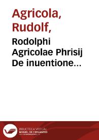Rodolphi Agricolae Phrisij De inuentione dialectica libri tre | Biblioteca Virtual Miguel de Cervantes