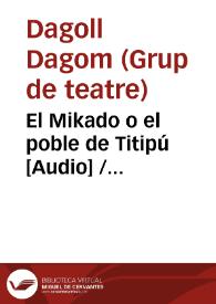 El Mikado o el poble de Titipú [Audio] / Dagoll Dagom ; versió catalana de Xavier Bru de Sala | Biblioteca Virtual Miguel de Cervantes