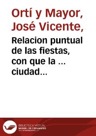 Relacion puntual de las fiestas, con que la ... ciudad de Valencia acreditò [Texto impreso] ...] | Biblioteca Virtual Miguel de Cervantes