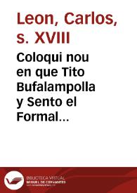 Coloqui nou en que Tito Bufalampolla y Sento el Formal referixen la ...] / [Carlos León] | Biblioteca Virtual Miguel de Cervantes