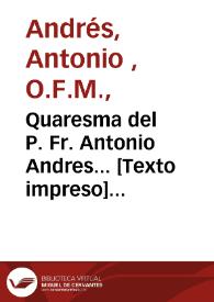 Quaresma del P. Fr. Antonio Andres... [Texto impreso] : tomo I. | Biblioteca Virtual Miguel de Cervantes