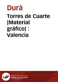 Torres de Cuarte [Material gráfico] : Valencia | Biblioteca Virtual Miguel de Cervantes