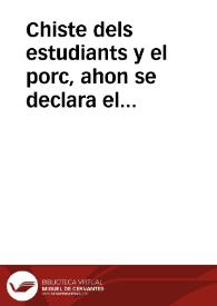 Chiste dels estudiants y el porc, ahon se declara el chasco que li donaren a un llaurador de Benifayó  | Biblioteca Virtual Miguel de Cervantes