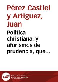 Politica christiana, y aforismos de prudencia, que hacen al hombre advertido | Biblioteca Virtual Miguel de Cervantes