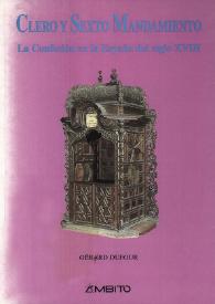 Más información sobre Clero y sexto mandamiento : la confesión en la España del siglo XVIII              / Gérard Dufour