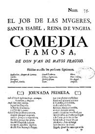 El Job de las mugeres, Santa Isabel, Reina de Ungria / de don Juan de Matos Fragoso | Biblioteca Virtual Miguel de Cervantes