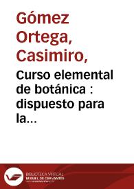 Curso elemental de botánica : dispuesto para la enseñanza del Real Jardin de Madrid... / por ... Casimiro Gomez de Ortega... ; parte teórica  | Biblioteca Virtual Miguel de Cervantes