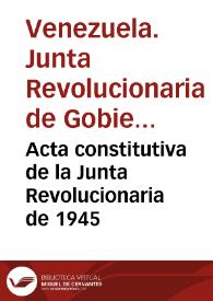 Acta constitutiva de la Junta Revolucionaria de 1945 | Biblioteca Virtual Miguel de Cervantes
