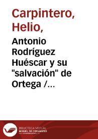 Antonio Rodríguez Huéscar y su "salvación" de Ortega / Helio Carpintero | Biblioteca Virtual Miguel de Cervantes