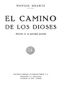 El camino de los dioses: (novela de la próxima guerra) / Manuel Ugarte | Biblioteca Virtual Miguel de Cervantes
