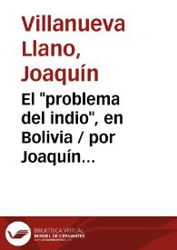 El "problema del indio", en Bolivia / por Joaquín Villanueva Llano | Biblioteca Virtual Miguel de Cervantes