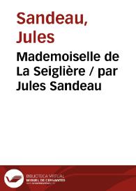Mademoiselle de La Seiglière / par Jules Sandeau | Biblioteca Virtual Miguel de Cervantes