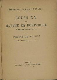Louis XV et Madame de Pompadour / par Pierre de Nolhac | Biblioteca Virtual Miguel de Cervantes