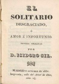 El solitario desgraciado, o Amor e infortunio. Novela original / por Isidoro Gil | Biblioteca Virtual Miguel de Cervantes
