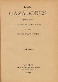Los Cazadores. Episodios alegres escritos al aire libre / su autor Enrique Pérez Escrich | Biblioteca Virtual Miguel de Cervantes