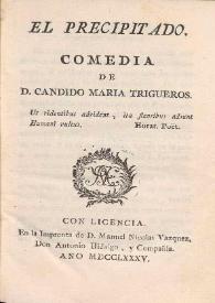 El precipitado. Comedia / de Cándido María Trigueros | Biblioteca Virtual Miguel de Cervantes