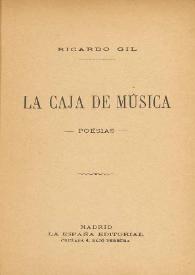 La caja de música : poesías / Ricardo Gil | Biblioteca Virtual Miguel de Cervantes