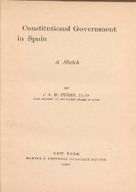 Constitutional Government in Spain. A sketch / by J. L. M. Curry | Biblioteca Virtual Miguel de Cervantes