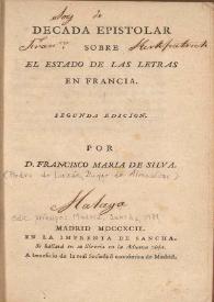 Década epistolar sobre el estado de las Letras en Francia / por D. Francisco María de Silva | Biblioteca Virtual Miguel de Cervantes