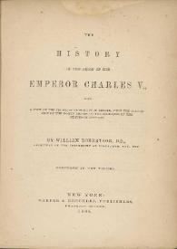 The history of the Reign of the Emperor Charles V : with a view of the progress of society in Europe, from the Subversion of the Roman Empire, to the Reginning of the Sixteenth Century / by William Robertson | Biblioteca Virtual Miguel de Cervantes