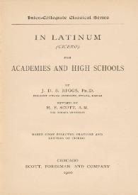 In latinum (Cicero) for academies and high schools / by J. D. S. Riggs ; revised by H. F. Scott, based upon selected orations and letters of Cicero | Biblioteca Virtual Miguel de Cervantes
