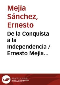 De la Conquista a la Independencia / Ernesto Mejía Sánchez | Biblioteca Virtual Miguel de Cervantes