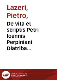 De vita et scriptis Petri Ioannis Perpiniani Diatriba / Petri Lazeri Soc. Iesu. | Biblioteca Virtual Miguel de Cervantes