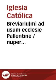Breviariu[m] ad usum ecclesie Pallentine / nuper impressum ac eme[n]datum Jussu ... D. Ludouici Vaca ... | Biblioteca Virtual Miguel de Cervantes