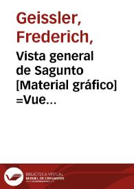 Vista general de Sagunto [Material gráfico] =Vue genérale de Sagonte = General view of Sagonta | Biblioteca Virtual Miguel de Cervantes