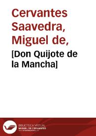 El ingenioso hidalgo D. Quijote de la Mancha  / compuesto por Miguel de Cervantes Saavedra | Biblioteca Virtual Miguel de Cervantes